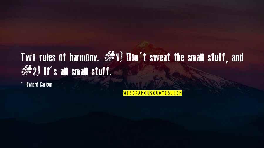 Sweat Small Stuff Quotes By Richard Carlson: Two rules of harmony. #1) Don't sweat the