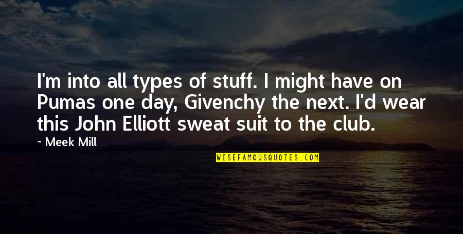 Sweat Suit Quotes By Meek Mill: I'm into all types of stuff. I might