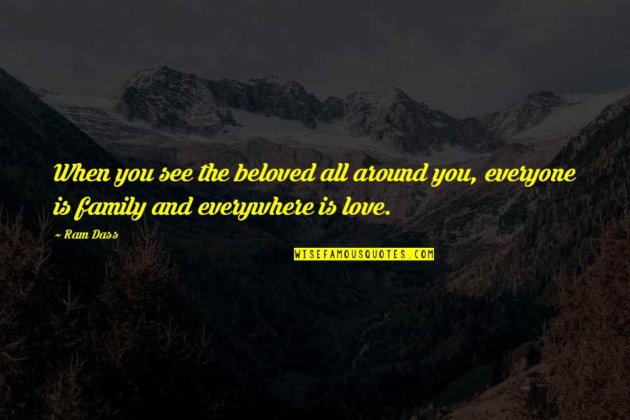 Sweat Vs Triumph Quotes By Ram Dass: When you see the beloved all around you,