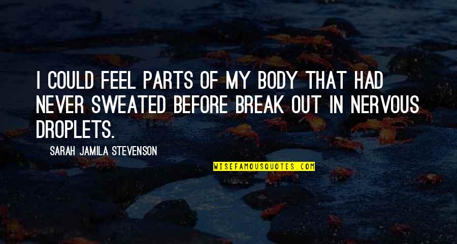 Sweated Out Quotes By Sarah Jamila Stevenson: I could feel parts of my body that