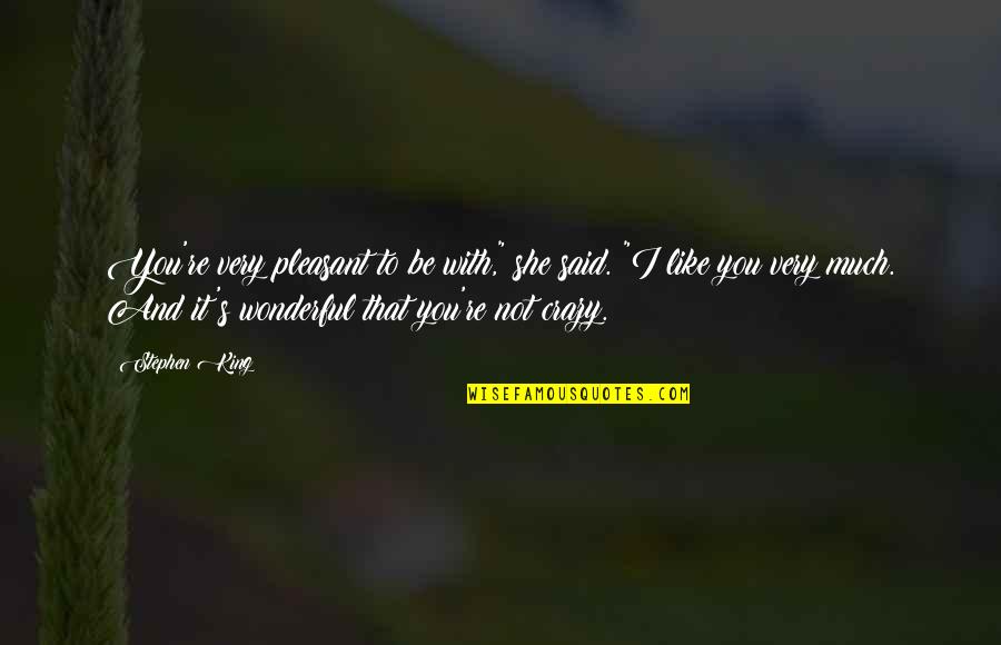 Sweatered Bachelor Quotes By Stephen King: You're very pleasant to be with," she said. Sweatered Bachelor Quotes By Stephen King: You're very pleasant to be with," she said.