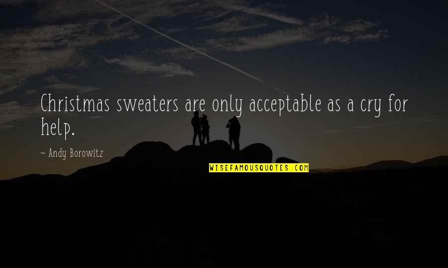 Sweaters Funny Quotes By Andy Borowitz: Christmas sweaters are only acceptable as a cry