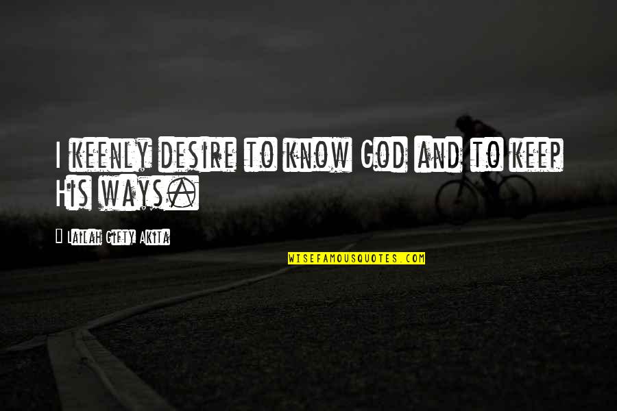 Sweaters Funny Quotes By Lailah Gifty Akita: I keenly desire to know God and to