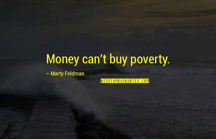 Sweaters Funny Quotes By Marty Feldman: Money can't buy poverty.