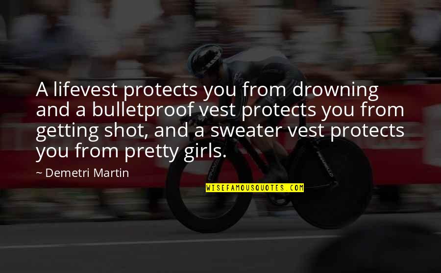 Sweaters Quotes By Demetri Martin: A lifevest protects you from drowning and a Sweaters Quotes By Demetri Martin: A lifevest protects you from drowning and a