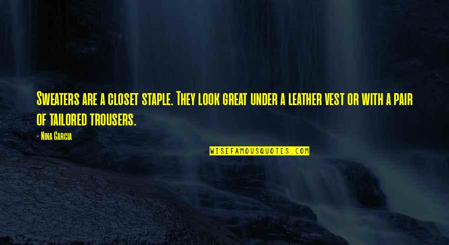 Sweaters Quotes By Nina Garcia: Sweaters are a closet staple. They look great Sweaters Quotes By Nina Garcia: Sweaters are a closet staple. They look great