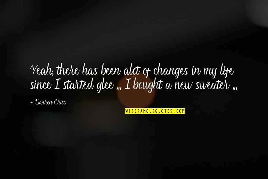 Sweaters With Quotes By Darren Criss: Yeah, there has been alot of changes in