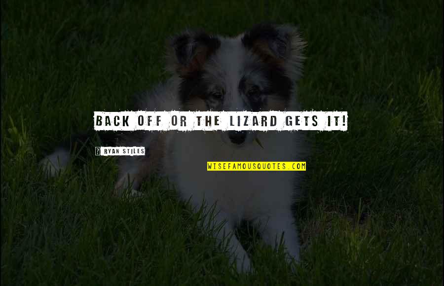 Sweatier Quotes By Ryan Stiles: Back off or the lizard gets it! Sweatier Quotes By Ryan Stiles: Back off or the lizard gets it!