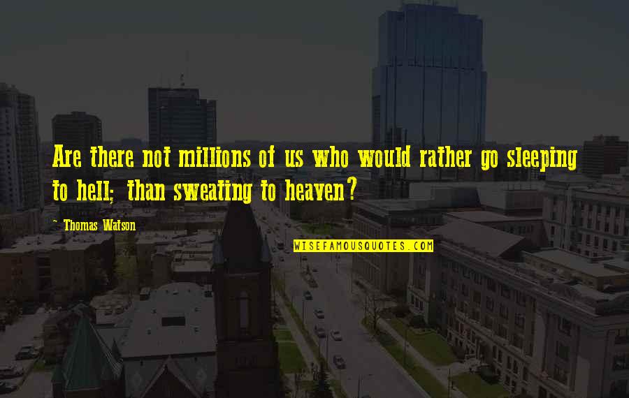 Sweating More Than Quotes By Thomas Watson: Are there not millions of us who would