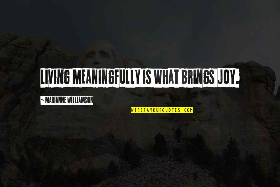 Sweating Workout Quotes By Marianne Williamson: Living meaningfully is what brings joy.