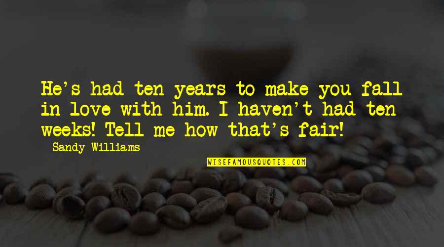 Sweating Workout Quotes By Sandy Williams: He's had ten years to make you fall Sweating Workout Quotes By Sandy Williams: He's had ten years to make you fall