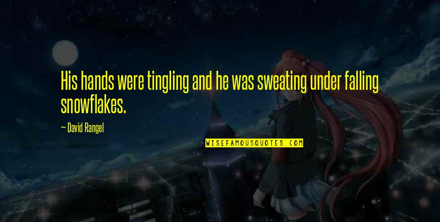 Sweating You Quotes By David Rangel: His hands were tingling and he was sweating