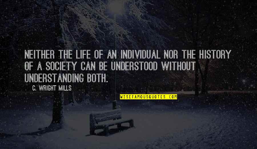 Sweatpant Quotes By C. Wright Mills: Neither the life of an individual nor the
