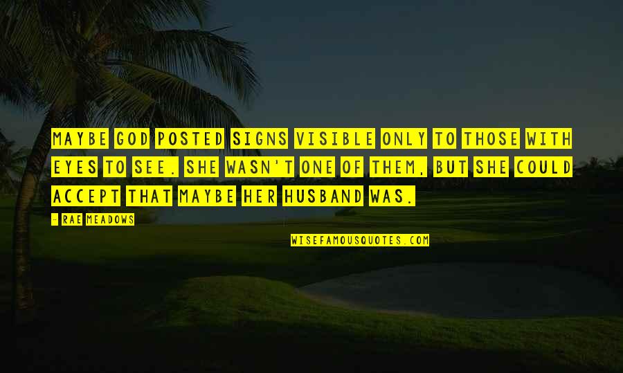 Sweatpant Quotes By Rae Meadows: Maybe God posted signs visible only to those Sweatpant Quotes By Rae Meadows: Maybe God posted signs visible only to those