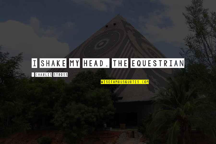Sweatpants Karl Lagerfeld Quotes By Charles Stross: I shake my head. The EQUESTRIAN Sweatpants Karl Lagerfeld Quotes By Charles Stross: I shake my head. The EQUESTRIAN