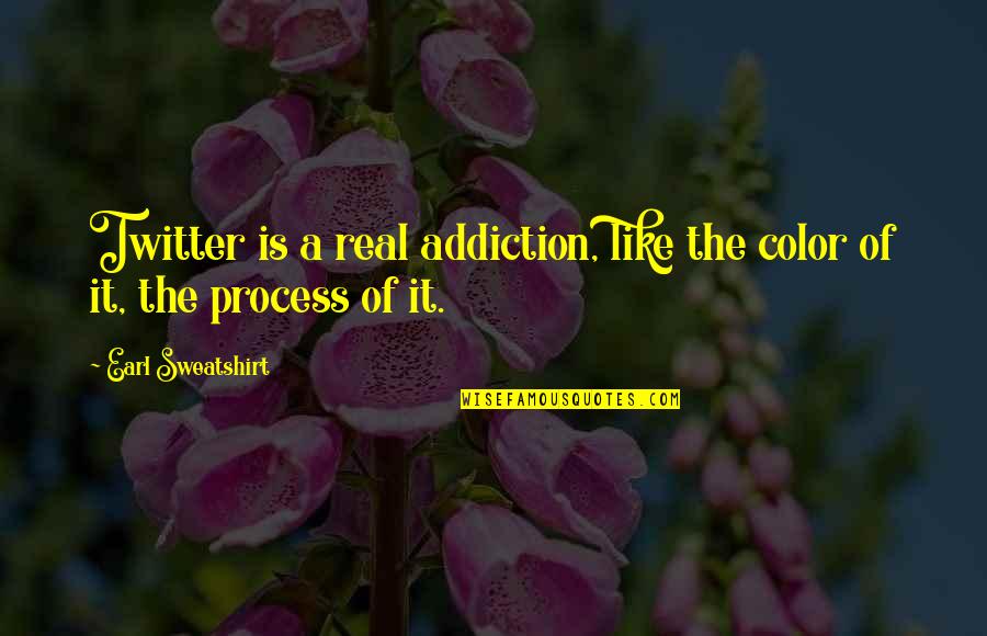 Sweatshirt Quotes By Earl Sweatshirt: Twitter is a real addiction, like the color