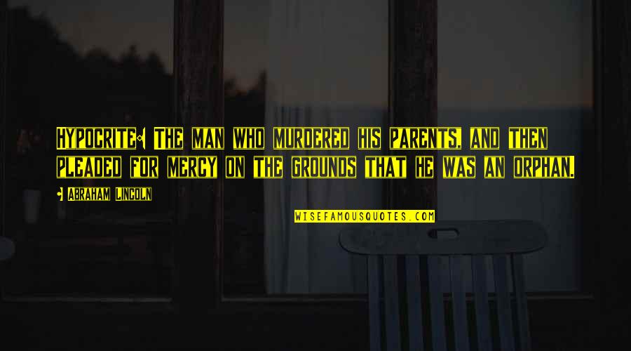 Sweatshirt With Quote Quotes By Abraham Lincoln: Hypocrite: The man who murdered his parents, and Sweatshirt With Quote Quotes By Abraham Lincoln: Hypocrite: The man who murdered his parents, and