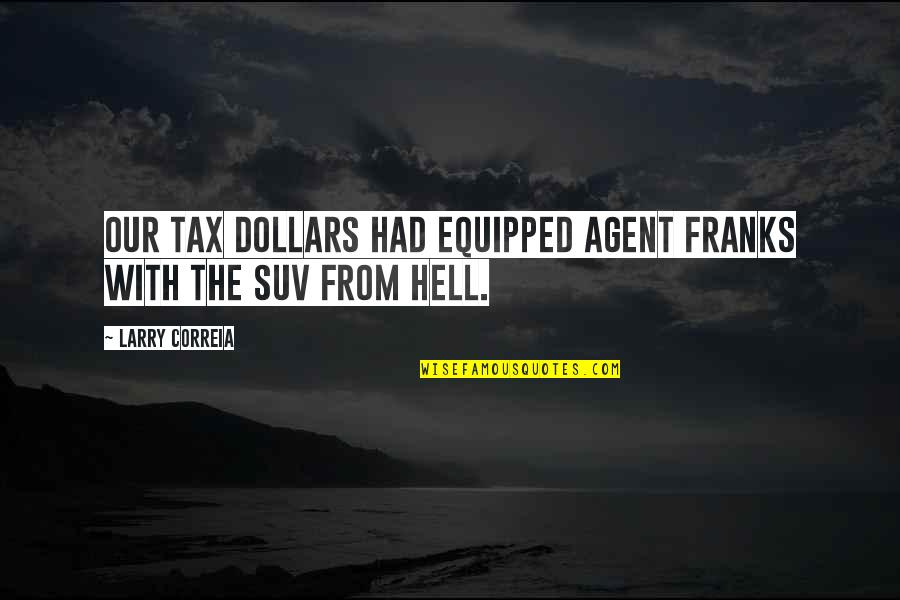 Sweatshirts And Hoodies Quotes By Larry Correia: Our tax dollars had equipped Agent Franks with