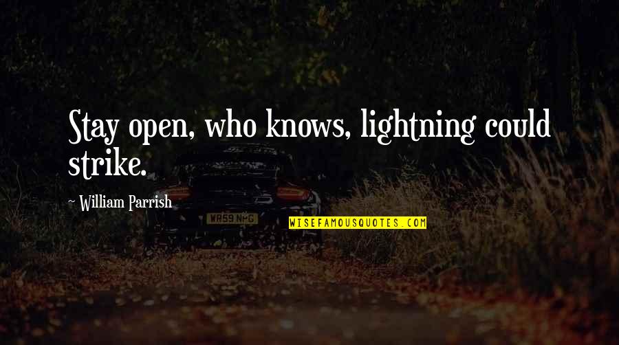 Sweatshirts Wholesale Quotes By William Parrish: Stay open, who knows, lightning could strike.