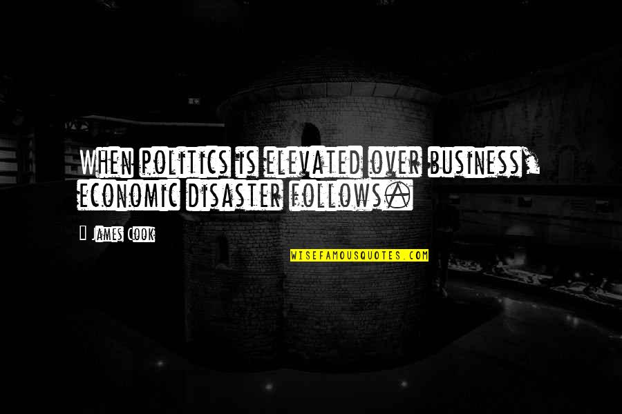 Sweatshirts With Dog Quotes By James Cook: When politics is elevated over business, economic disaster