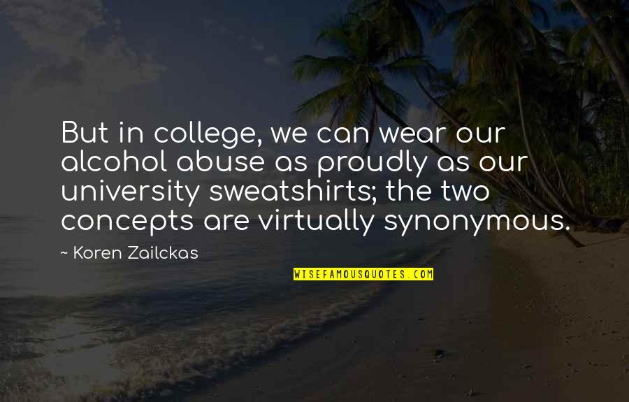 Sweatshirts With Quotes By Koren Zailckas: But in college, we can wear our alcohol
