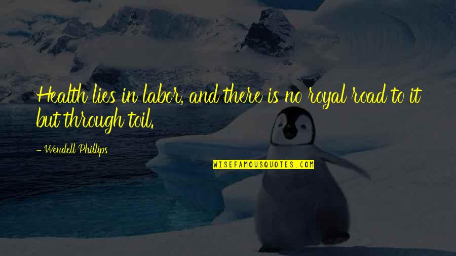 Swedberg Taylor Quotes By Wendell Phillips: Health lies in labor, and there is no Swedberg Taylor Quotes By Wendell Phillips: Health lies in labor, and there is no