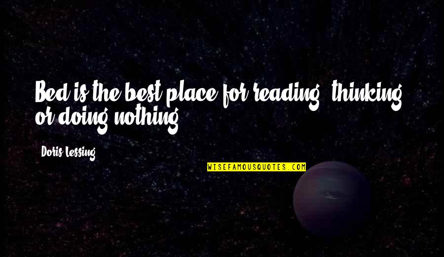 Swede In Peace Like A River Quotes By Doris Lessing: Bed is the best place for reading, thinking, Swede In Peace Like A River Quotes By Doris Lessing: Bed is the best place for reading, thinking,