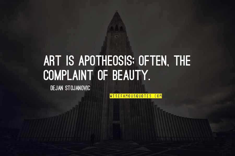 Swede Quotes By Dejan Stojanovic: Art is apotheosis; often, the complaint of beauty.