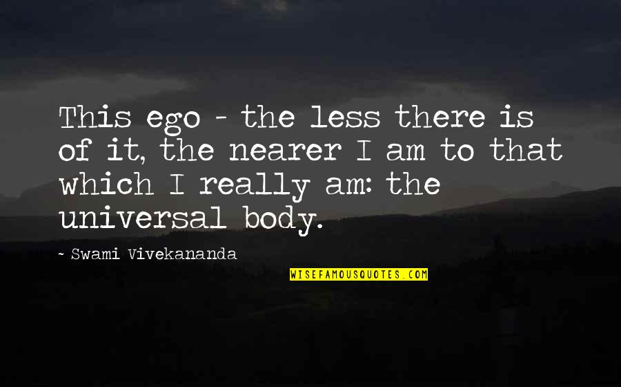 Swede Quotes By Swami Vivekananda: This ego - the less there is of