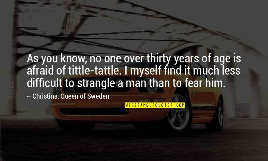 Sweden Quotes By Christina, Queen Of Sweden: As you know, no one over thirty years