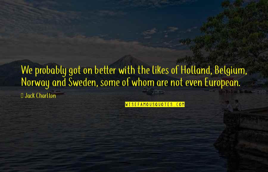 Sweden Quotes By Jack Charlton: We probably got on better with the likes