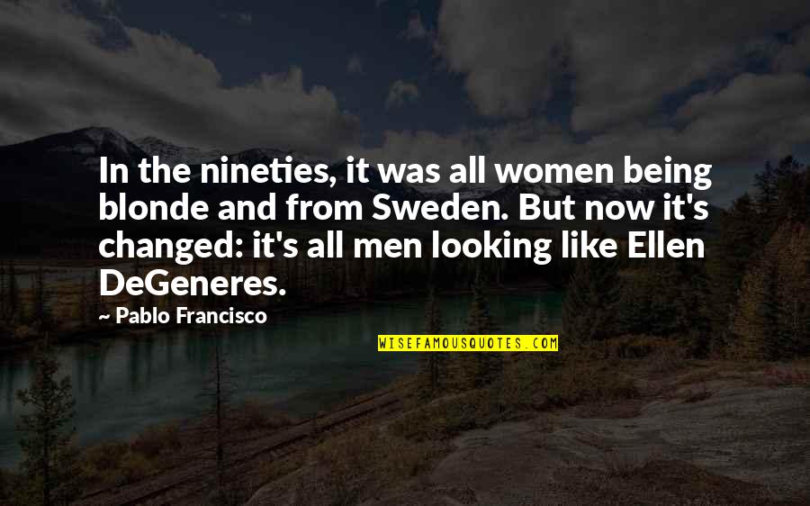Sweden Quotes By Pablo Francisco: In the nineties, it was all women being