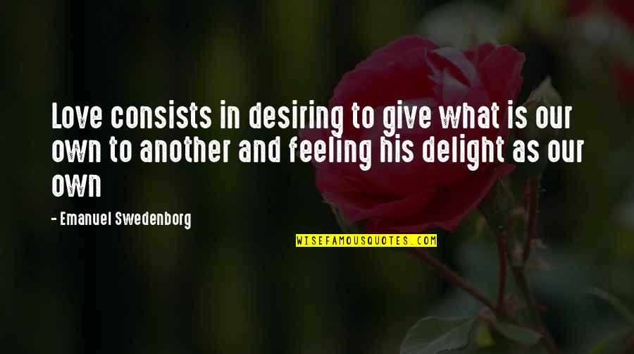 Swedenborg Quotes By Emanuel Swedenborg: Love consists in desiring to give what is