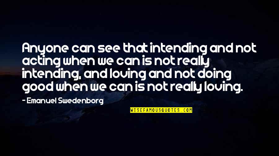 Swedenborg Quotes By Emanuel Swedenborg: Anyone can see that intending and not acting