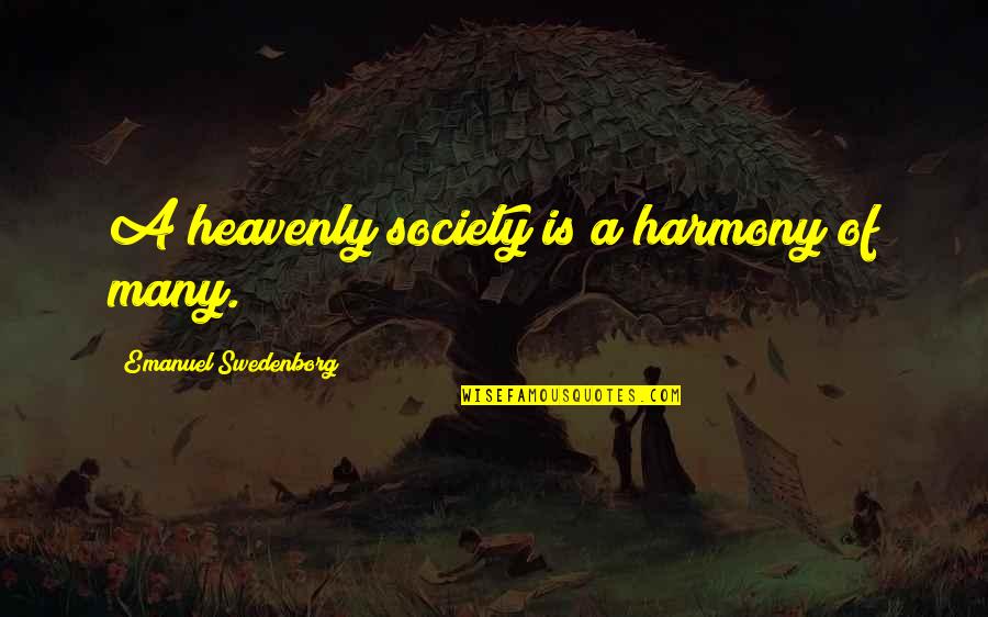Swedenborg Quotes By Emanuel Swedenborg: A heavenly society is a harmony of many.