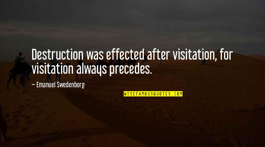 Swedenborg Quotes By Emanuel Swedenborg: Destruction was effected after visitation, for visitation always