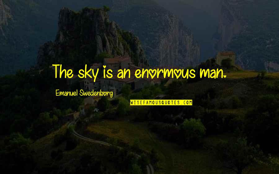 Swedenborg Quotes By Emanuel Swedenborg: The sky is an enormous man.