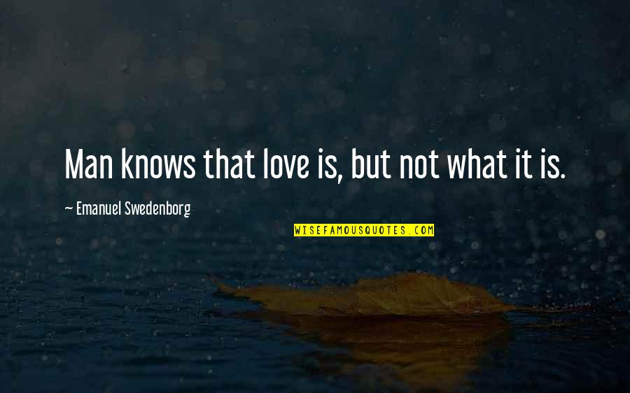 Swedenborg Quotes By Emanuel Swedenborg: Man knows that love is, but not what