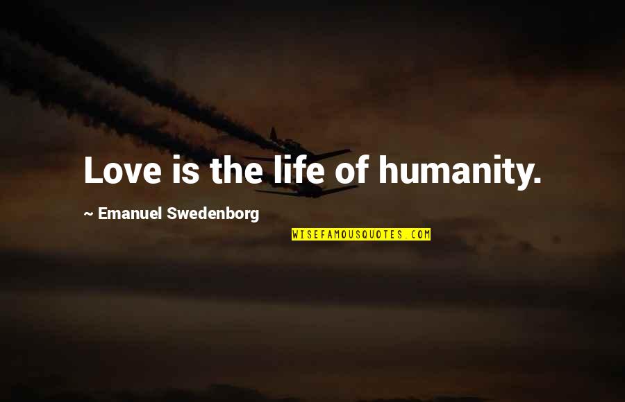 Swedenborg Quotes By Emanuel Swedenborg: Love is the life of humanity.