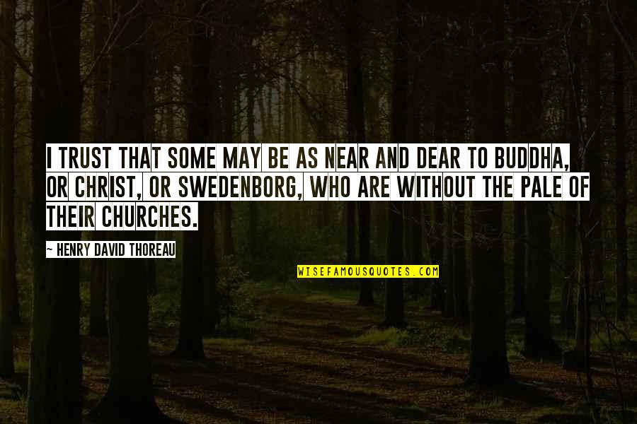 Swedenborg Quotes By Henry David Thoreau: I trust that some may be as near