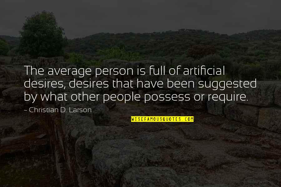 Swedenborgianism Beliefs Quotes By Christian D. Larson: The average person is full of artificial desires,