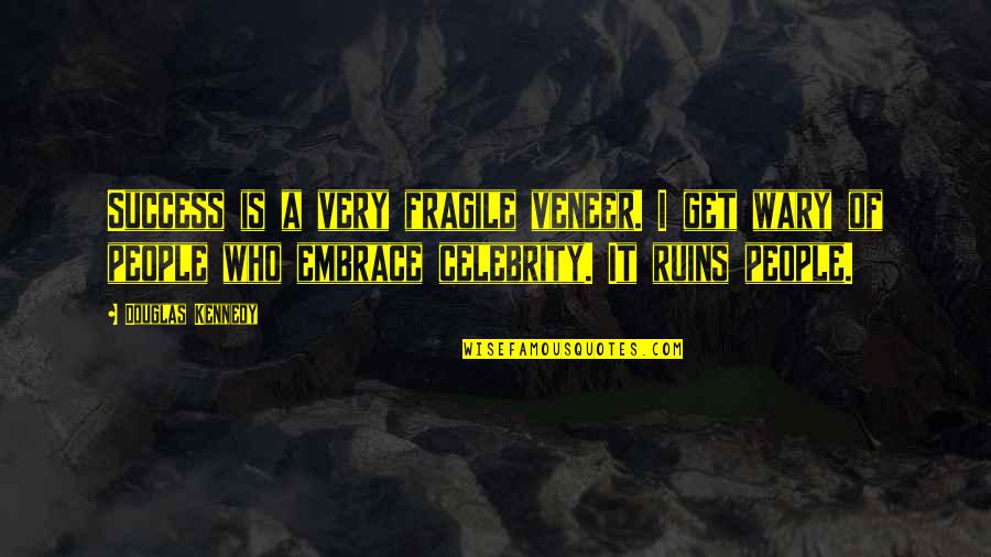 Swedenborgianism Wikipedia Quotes By Douglas Kennedy: Success is a very fragile veneer. I get Swedenborgianism Wikipedia Quotes By Douglas Kennedy: Success is a very fragile veneer. I get