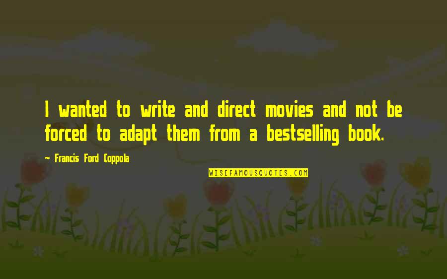 Swedenborgianism Wikipedia Quotes By Francis Ford Coppola: I wanted to write and direct movies and Swedenborgianism Wikipedia Quotes By Francis Ford Coppola: I wanted to write and direct movies and