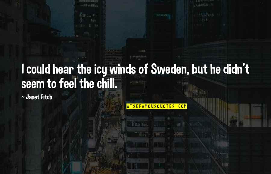 Sweden's Quotes By Janet Fitch: I could hear the icy winds of Sweden,