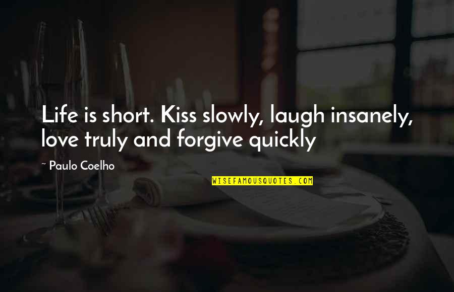 Swedish Humor Quotes By Paulo Coelho: Life is short. Kiss slowly, laugh insanely, love