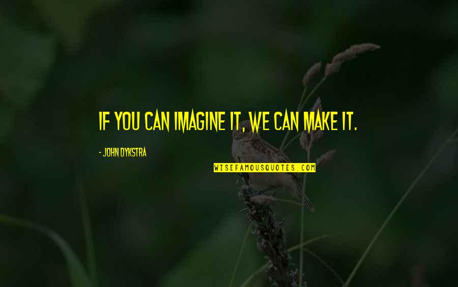 Swedish Meal Time Quotes By John Dykstra: If you can imagine it, we can make Swedish Meal Time Quotes By John Dykstra: If you can imagine it, we can make