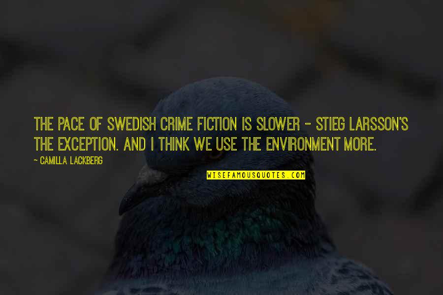 Swedish Quotes By Camilla Lackberg: The pace of Swedish crime fiction is slower Swedish Quotes By Camilla Lackberg: The pace of Swedish crime fiction is slower