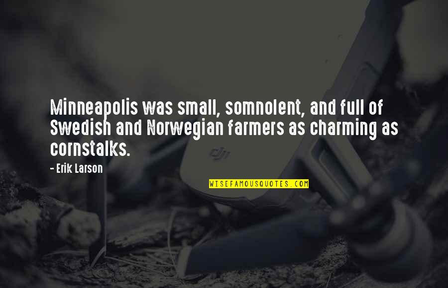 Swedish Quotes By Erik Larson: Minneapolis was small, somnolent, and full of Swedish Swedish Quotes By Erik Larson: Minneapolis was small, somnolent, and full of Swedish