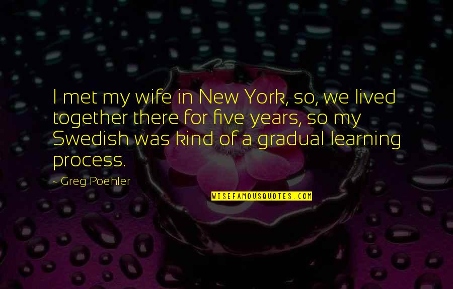 Swedish Quotes By Greg Poehler: I met my wife in New York, so, Swedish Quotes By Greg Poehler: I met my wife in New York, so,