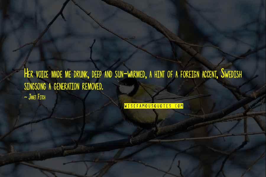 Swedish Quotes By Janet Fitch: Her voice made me drunk, deep and sun-warmed, Swedish Quotes By Janet Fitch: Her voice made me drunk, deep and sun-warmed,